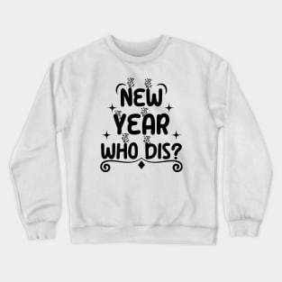 New Year Who Dis Crewneck Sweatshirt